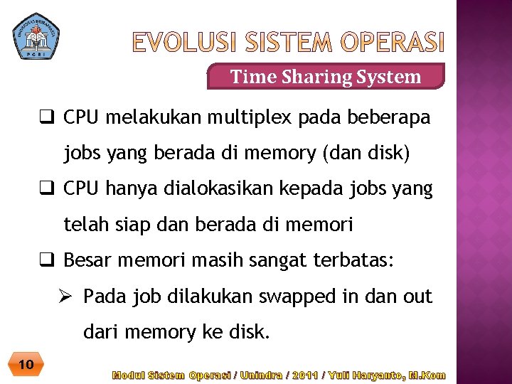 Time Sharing System q CPU melakukan multiplex pada beberapa jobs yang berada di memory