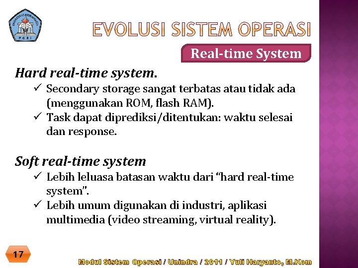 Real-time System Hard real-time system. ü Secondary storage sangat terbatas atau tidak ada (menggunakan