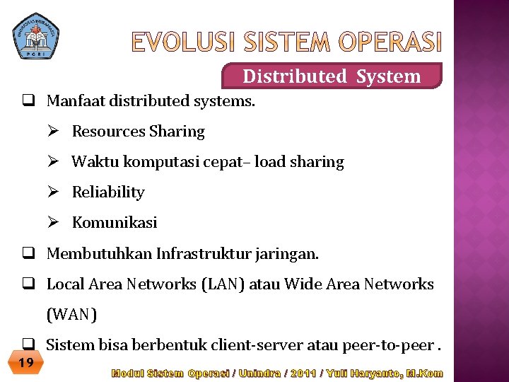 Distributed System q Manfaat distributed systems. Ø Resources Sharing Ø Waktu komputasi cepat– load