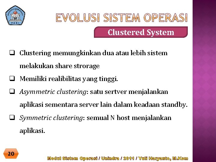 Clustered System q Clustering memungkinkan dua atau lebih sistem melakukan share strorage q Memiliki