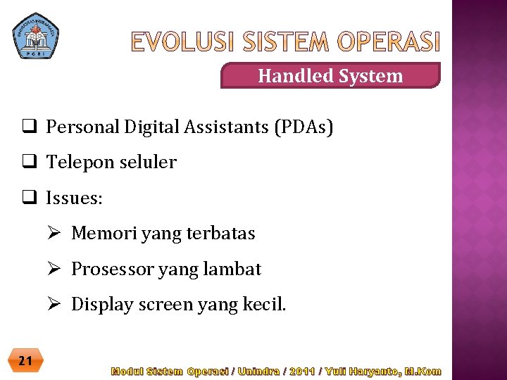 Handled System q Personal Digital Assistants (PDAs) q Telepon seluler q Issues: Ø Memori