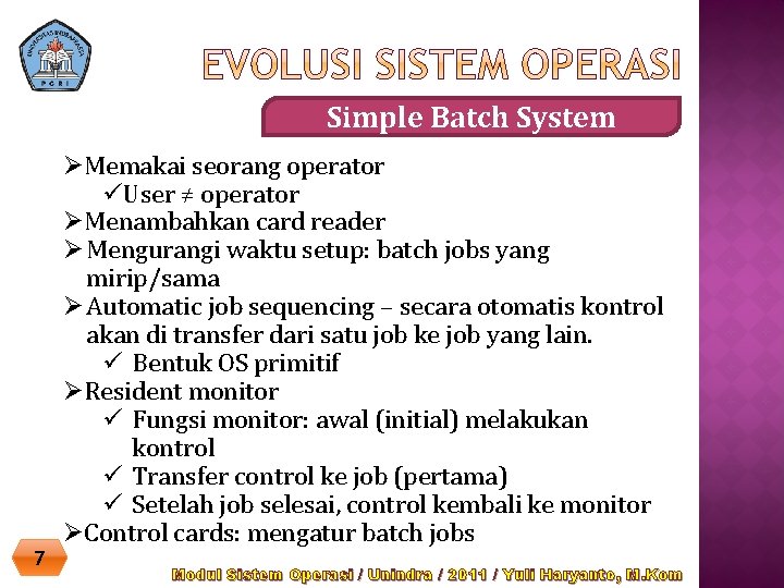 Simple Batch System 7 ØMemakai seorang operator üUser ≠ operator ØMenambahkan card reader Ø