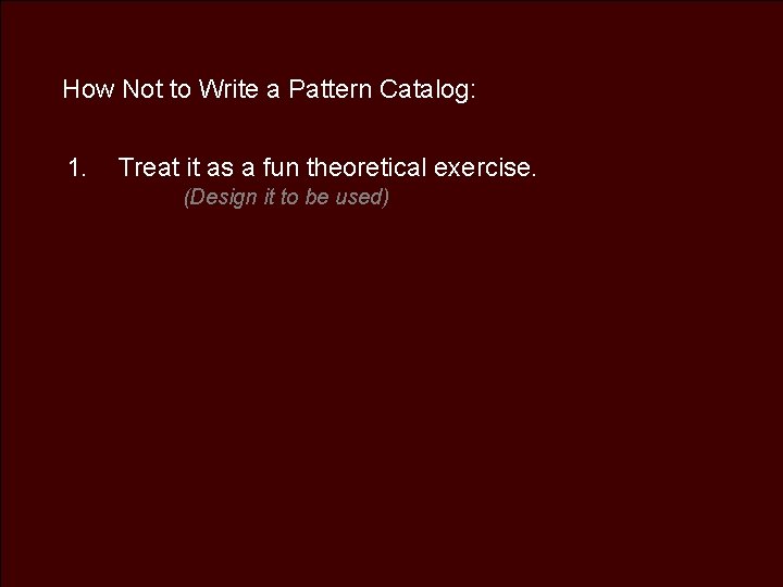 How Not to Write a Pattern Catalog: 1. Treat it as a fun theoretical