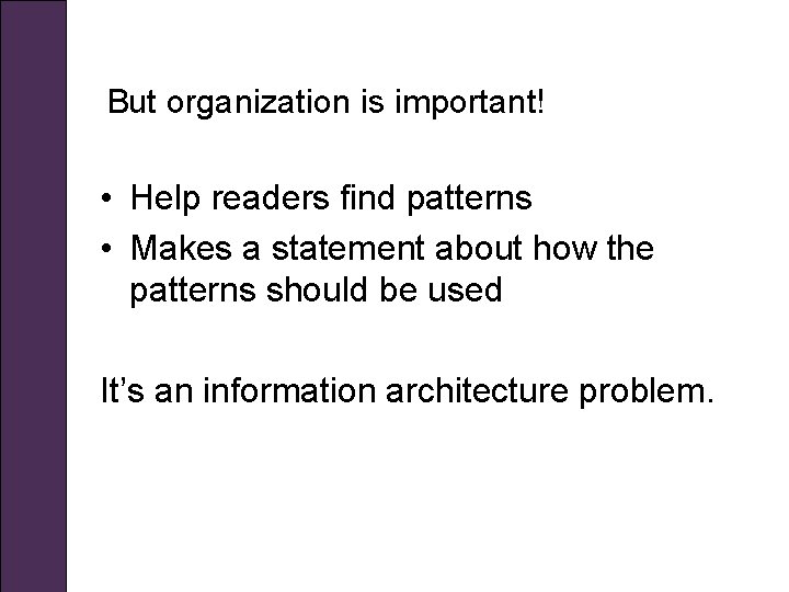 But organization is important! • Help readers find patterns • Makes a statement about