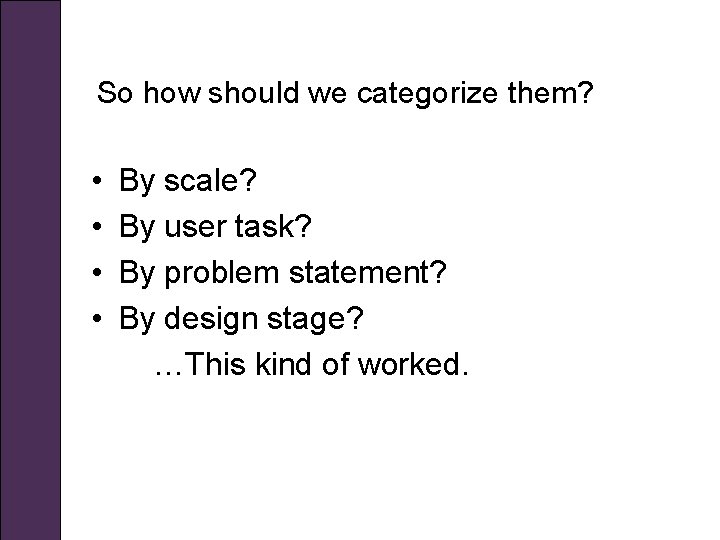 So how should we categorize them? • • By scale? By user task? By