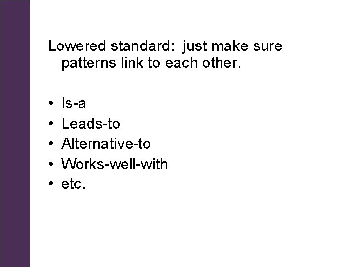 Lowered standard: just make sure patterns link to each other. • • • Is-a