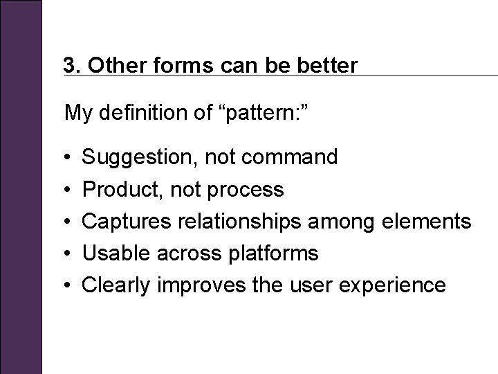 3. Other forms can be better My definition of “pattern: ” • • •