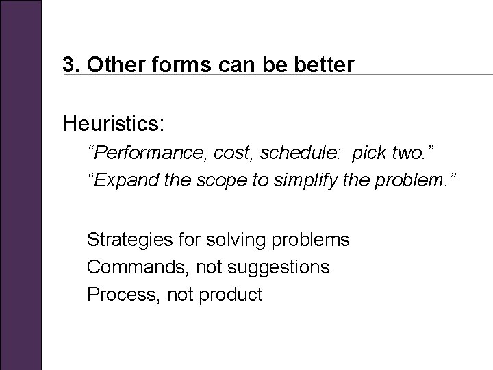 3. Other forms can be better Heuristics: “Performance, cost, schedule: pick two. ” “Expand