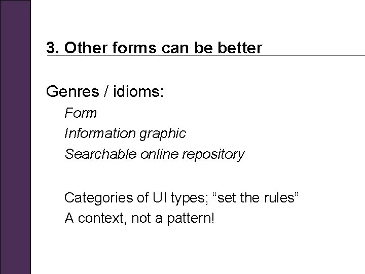 3. Other forms can be better Genres / idioms: Form Information graphic Searchable online