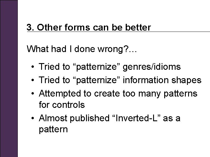 3. Other forms can be better What had I done wrong? … • Tried