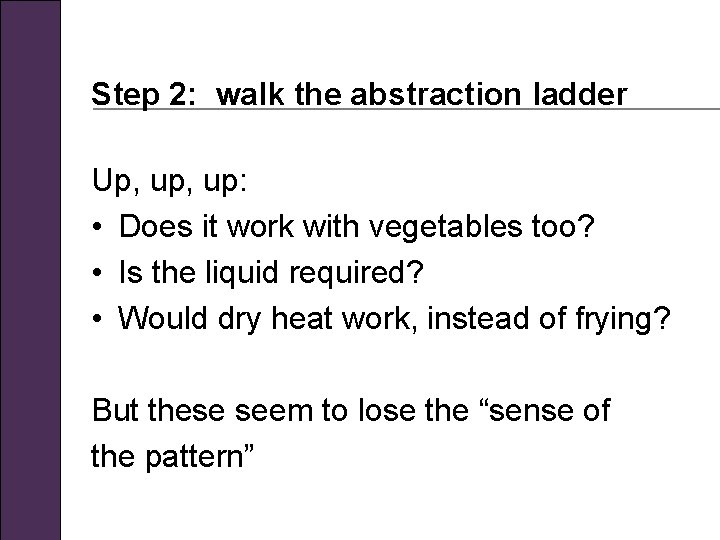 Step 2: walk the abstraction ladder Up, up: • Does it work with vegetables