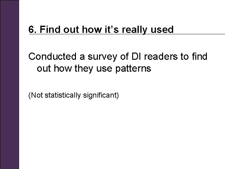 6. Find out how it’s really used Conducted a survey of DI readers to