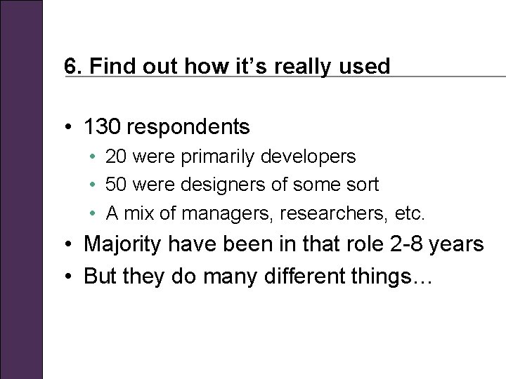 6. Find out how it’s really used • 130 respondents • 20 were primarily