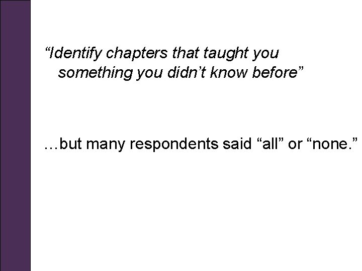 “Identify chapters that taught you something you didn’t know before” …but many respondents said