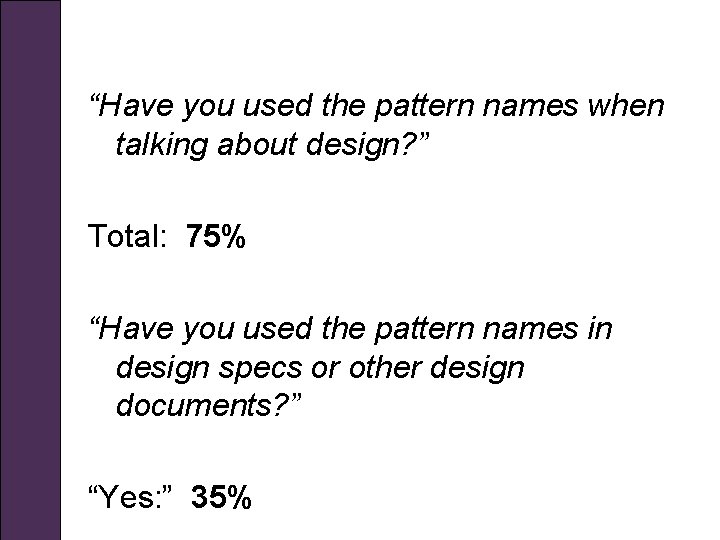 “Have you used the pattern names when talking about design? ” Total: 75% “Have