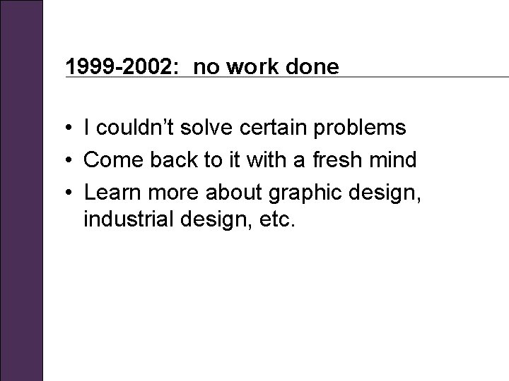 1999 -2002: no work done • I couldn’t solve certain problems • Come back