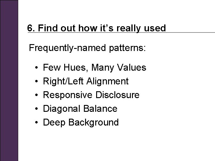 6. Find out how it’s really used Frequently-named patterns: • • • Few Hues,