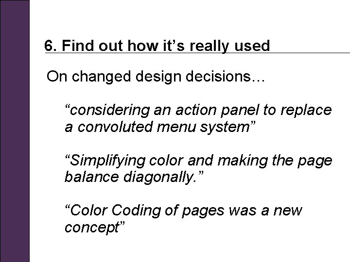 6. Find out how it’s really used On changed design decisions… “considering an action