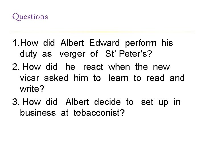 Questions 1. How did Albert Edward perform his duty as verger of St’ Peter’s?