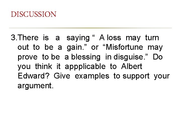 DISCUSSION 3. There is a saying “ A loss may turn out to be