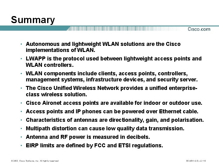 Summary • Autonomous and lightweight WLAN solutions are the Cisco implementations of WLAN. •