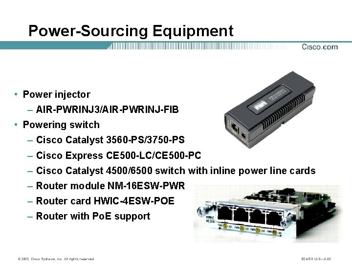 Power-Sourcing Equipment • Power injector – AIR-PWRINJ 3/AIR-PWRINJ-FIB • Powering switch – Cisco Catalyst