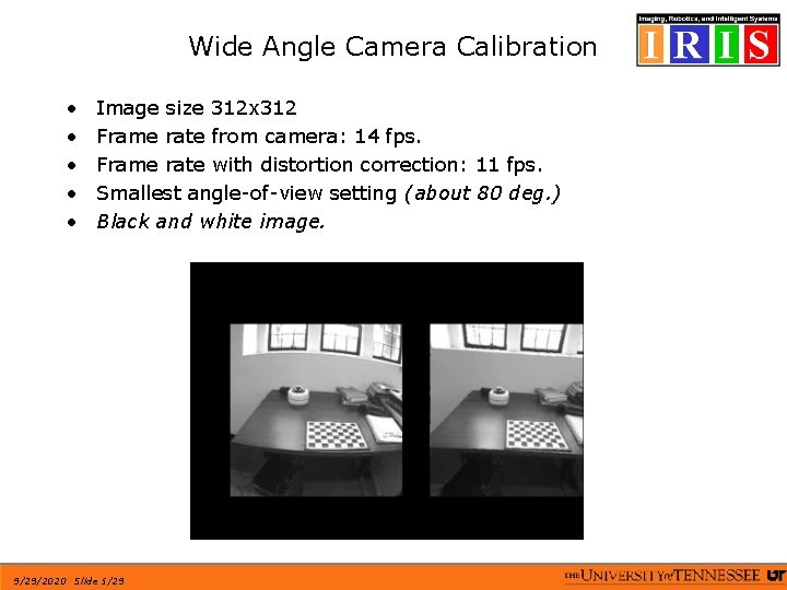 Wide Angle Camera Calibration • • • Image size 312 x 312 Frame rate