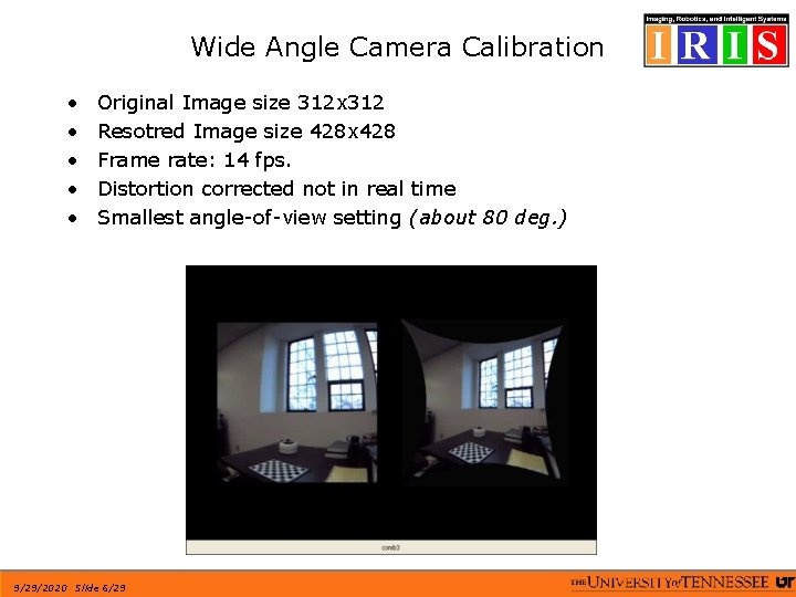 Wide Angle Camera Calibration • • • Original Image size 312 x 312 Resotred