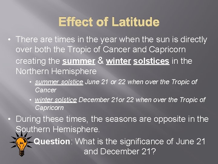 Effect of Latitude • There are times in the year when the sun is