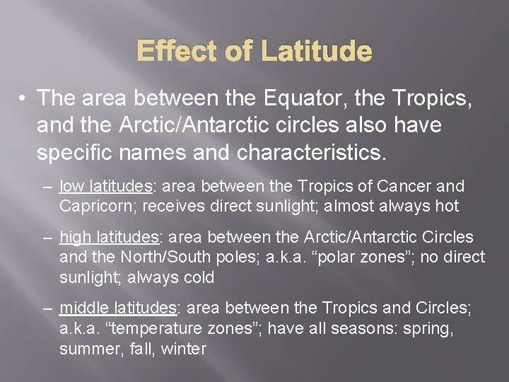 Effect of Latitude • The area between the Equator, the Tropics, and the Arctic/Antarctic