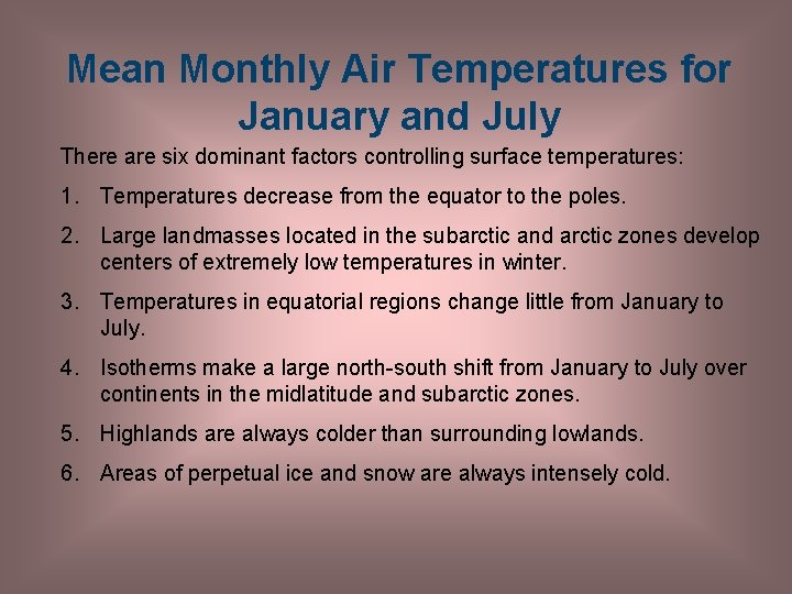 Mean Monthly Air Temperatures for January and July There are six dominant factors controlling