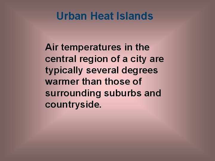 Urban Heat Islands Air temperatures in the central region of a city are typically