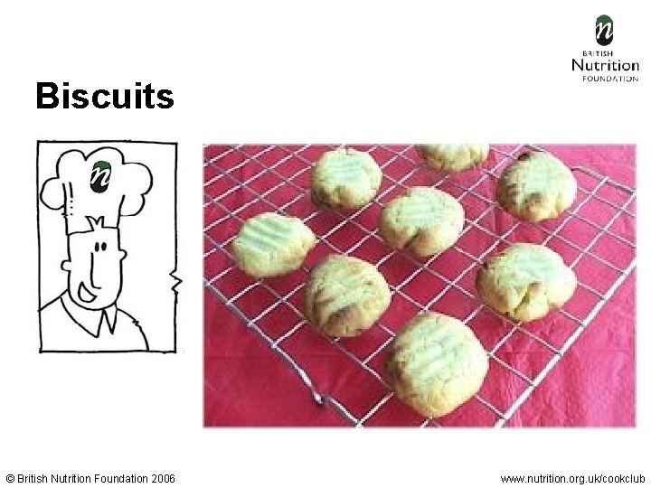 Biscuits © British Nutrition Foundation 2006 www. nutrition. org. uk/cookclub 