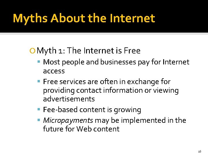 Myths About the Internet Myth 1: The Internet is Free Most people and businesses