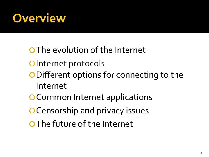 Overview The evolution of the Internet protocols Different options for connecting to the Internet