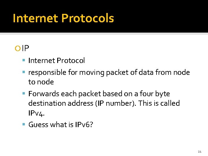 Internet Protocols IP Internet Protocol responsible for moving packet of data from node to