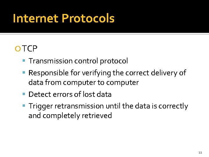 Internet Protocols TCP Transmission control protocol Responsible for verifying the correct delivery of data
