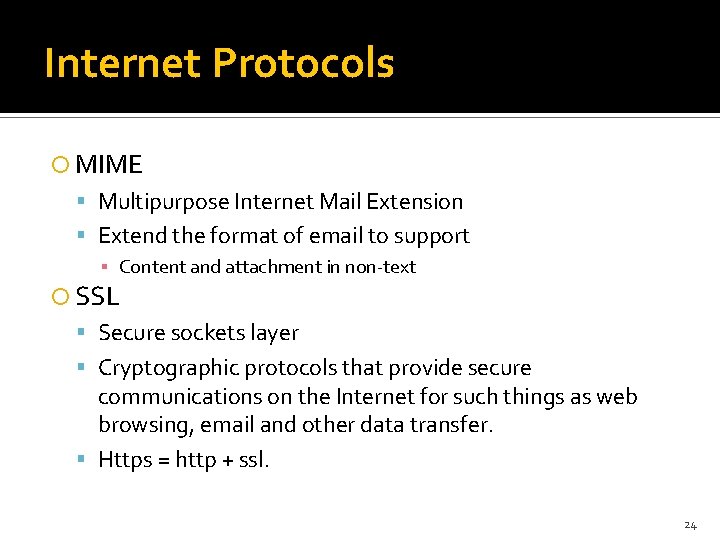 Internet Protocols MIME Multipurpose Internet Mail Extension Extend the format of email to support