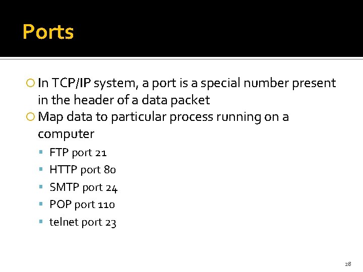 Ports In TCP/IP system, a port is a special number present in the header