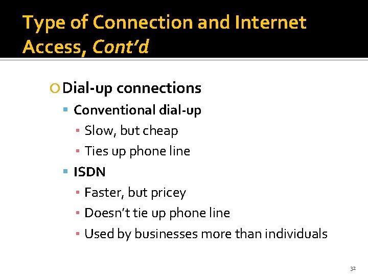 Type of Connection and Internet Access, Cont’d Dial-up connections Conventional dial-up ▪ Slow, but