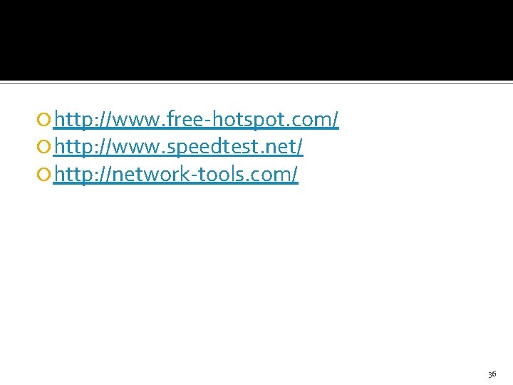  http: //www. free-hotspot. com/ http: //www. speedtest. net/ http: //network-tools. com/ 36 