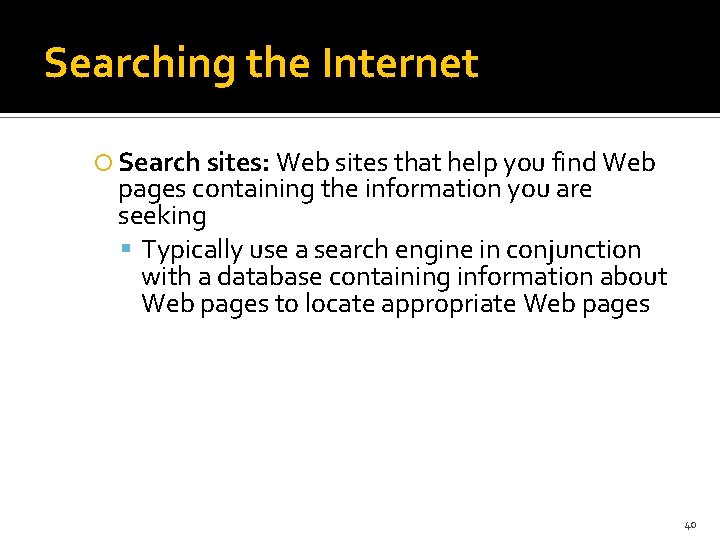 Searching the Internet Search sites: Web sites that help you find Web pages containing