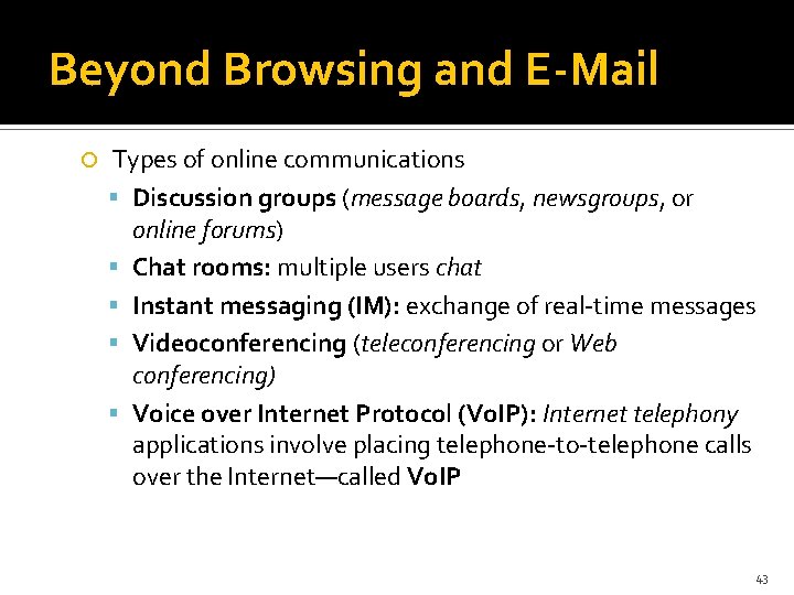 Beyond Browsing and E-Mail Types of online communications Discussion groups (message boards, newsgroups, or