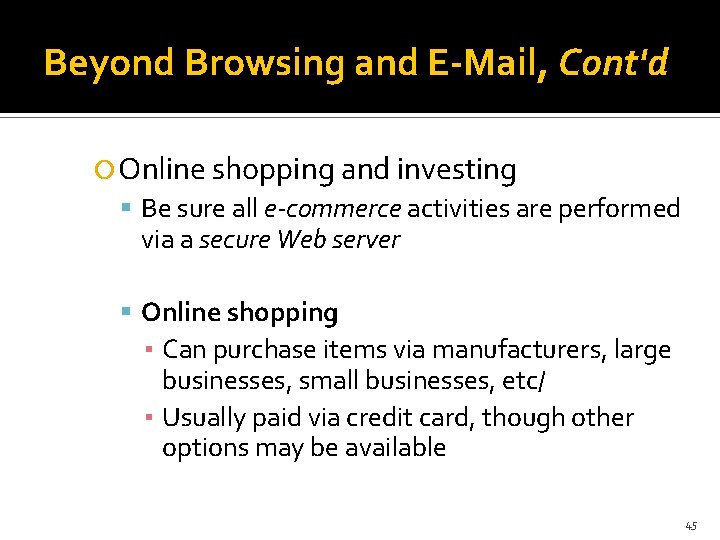 Beyond Browsing and E-Mail, Cont'd Online shopping and investing Be sure all e-commerce activities
