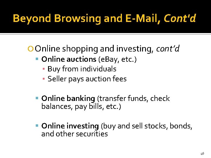 Beyond Browsing and E-Mail, Cont'd Online shopping and investing, cont’d Online auctions (e. Bay,