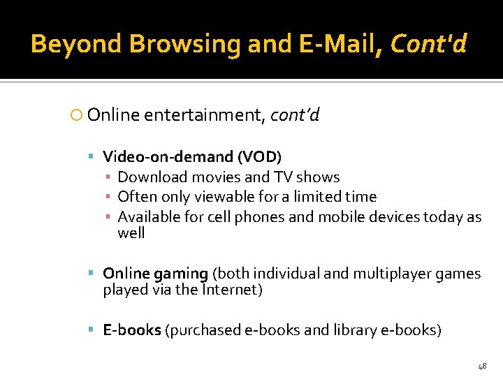 Beyond Browsing and E-Mail, Cont'd Online entertainment, cont’d Video-on-demand (VOD) ▪ Download movies and
