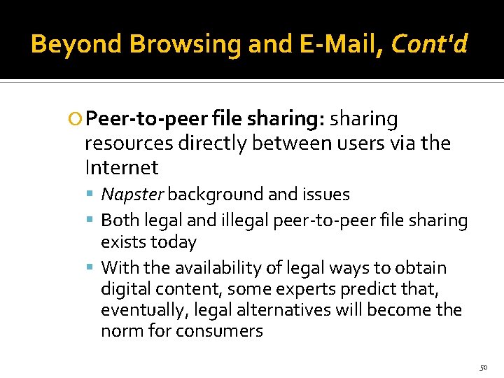Beyond Browsing and E-Mail, Cont'd Peer-to-peer file sharing: sharing resources directly between users via