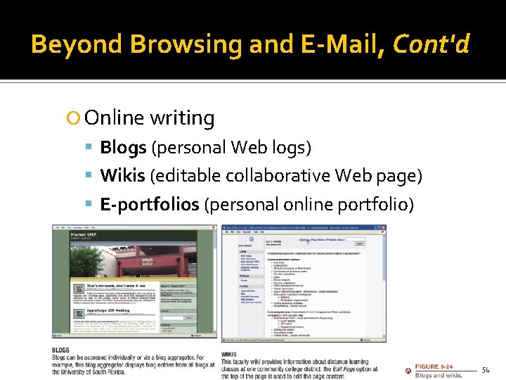 Beyond Browsing and E-Mail, Cont'd Online writing Blogs (personal Web logs) Wikis (editable collaborative