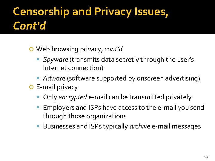 Censorship and Privacy Issues, Cont'd Web browsing privacy, cont’d Spyware (transmits data secretly through
