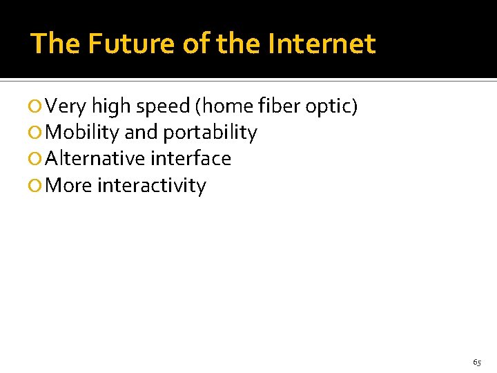 The Future of the Internet Very high speed (home fiber optic) Mobility and portability